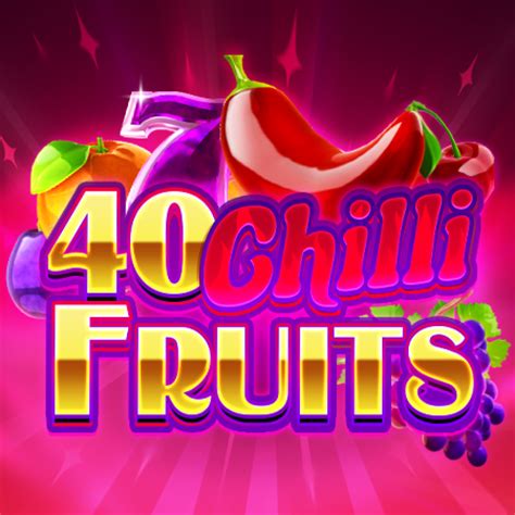 40 Chilli Fruits Betano